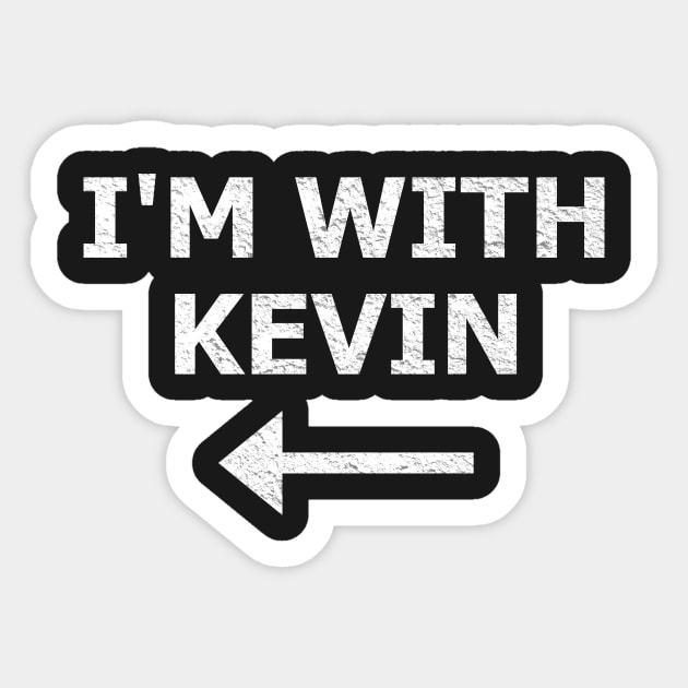 I'm with Kevin Sticker by OzMenagerie